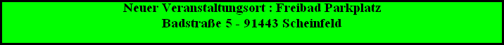 Neuer Veranstaltungsort : Freibad Parkplatz





Badstra�e 5 - 91443 Scheinfeld